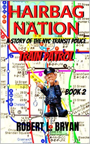 HAIRBAG NATION: A Story of the New York City Transit Police: Book 2, Train Patrol (English Edition)