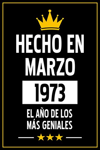 Hecho En Marzo 1973 El Año DE Los Más Geniales: Regalo de Cumpleaños de 48 años para Mujeres y Hombres, para Niñas y Niños | Idea de Regalo de ... | Cuaderno de Notas, Diario.