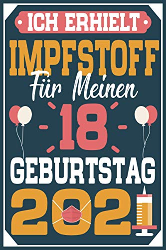 Ich Erhielt Impfstoff für Meinen 18 Geburtstag 2021: Geschenk frauen männer geburtstag 18 jahre, Geburtstagsgeschenk für Papa Mama Bruder Schwester Freunde, 6 x 9 Zoll, 100 Seiten