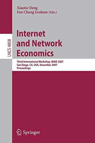 Internet and Network Economics: Third International Workshop,WINE 2007, San Diego, CA, USA, December 12-14, 2007, Proceedings: 4858 (Lecture Notes in Computer Science)
