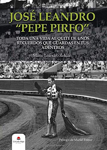 José Leandro Pepe Pirfo. Toda una vida al quite de unos recuerdos que guardas en tus adentros