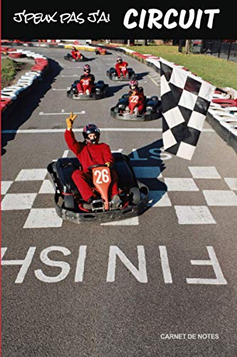 J'peux pas J'ai Circuit Carnet de notes pour passionné: Kart Karting Voiture | cahier ligné Cadeau Anniversaire, Noël Adulte Ado Homme Garcon