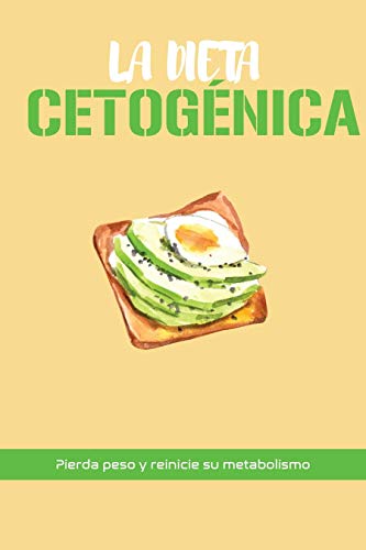 LA DIETA CETOGÉNICA : PIERDA PESO Y REINICIE SU METABOLISMO