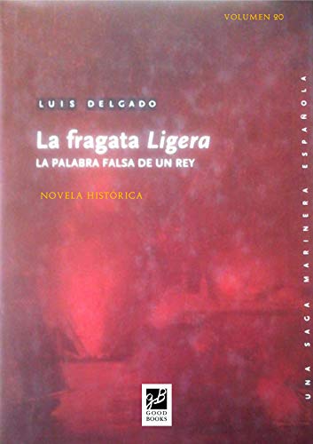 La fragata Ligera: La palabra falsa de un rey (Episodios Nacionales Maritimos nº 20)