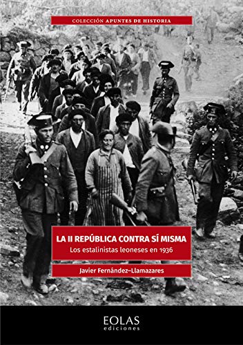 La II república contra sí misma: Los estalinistas leoneses en 1936: 4 (Apuntes de historia)