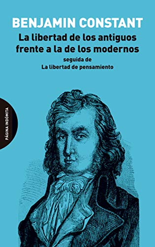 La libertad de los antiguos frente a la de los modernos: seguida de La libertad de pensamiento (ENSAYO)