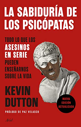 La sabiduría de los psicópatas: Todo lo que los asesinos en serie pueden enseñarnos sobre la vida (Ariel)