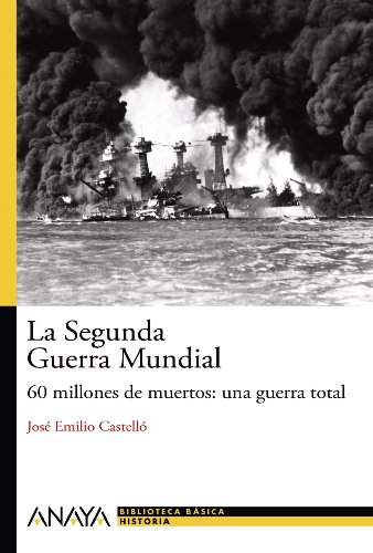 La Segunda Guerra Mundial: 60 millones de muertos: una guerra total (Bibl. Basica De La Historia)