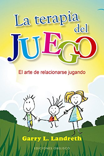 La terapia del juego; El arte de relacionarse jugando (PSICOLOGÍA)