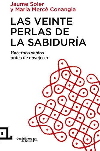 Las Veinte Perlas De La Sabiduría: Hacernos sabios antes de envejecer: 17 (Cuadrilátero de libros - Práctico)