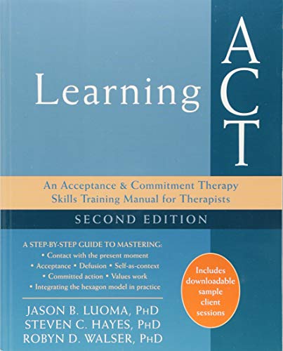 Learning ACT, 2nd Edition: An Acceptance and Commitment Therapy Skills-Training Manual for Therapists