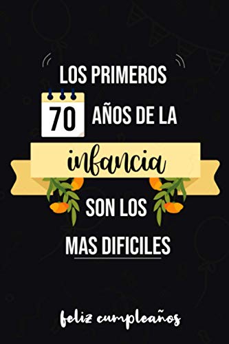 Los Primeros 70 Años De La Infancia Son Los Mas Dificiles: Cuaderno de cumpleaños número 70, regido por la universidad para cumpleaños, cuaderno ... cumpleaños para niñas o adolescentes, mujeres