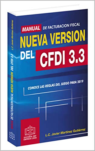 MANUAL DE FACTURACIÓN FISCAL NUEVA VERSIÓN DEL CFDI 3.3 2019: conoce las reglas del juego para 2019