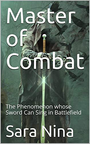 Master of Combat: The Phenomenon whose Sword Can Sing in Battlefield (English Edition)