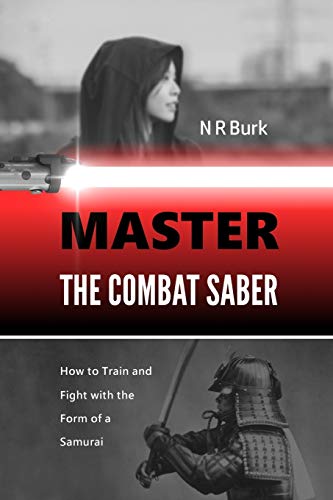 Master the Combat Saber: How to Train and Fight with the Form of a Samurai