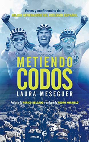 Metiendo codos: Voces y confidencias de la mejor generación del ciclismo español