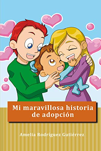 Mi maravillosa historia de adopción: Adopción niños (Serie Arcoiris nº 1)