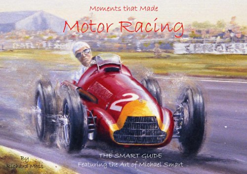 Moments in Motor Racing - The Smart Guide: Featuring the Art of Michael Smart (English Edition)