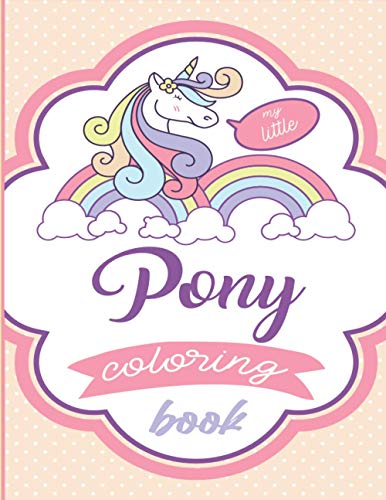 My Little Pony coloring book: For girls ages 3-8 up (Large Padded Board Book) High-quality images of My Little Pony Size 8.5 x 11