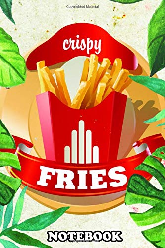 Notebook: Crispy Fries , Journal for Writing, College Ruled Size 6" x 9", 110 Pages