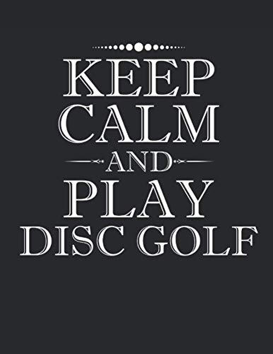 Notebook: Keep Calm And Play Disc Golf Notebook - Large 8.5 x 11 inches - 110 Pages