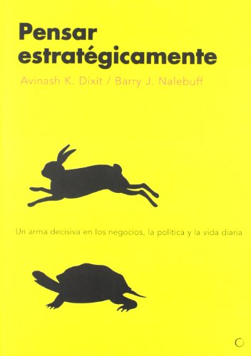 Pensar estratégicamente: Un arma decisiva en los negocios, la política y la vida diaria (Economía)