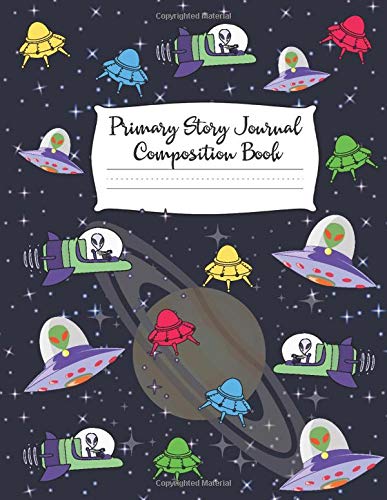 Primary Story Journal Composition Book: Grade Level K-2 Draw and Write, Dotted Midline Creative Picture Notebook Early Childhood to Kindergarten| Fantasy Aliens Space Vehicles Stars (Draw&Write)