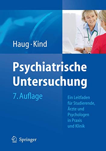 Psychiatrische Untersuchung: Ein Leitfaden für Studierende, Ärzte und Psychologen in Praxis und Klinik