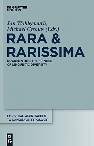 Rara & Rarissima: Documenting the Fringes of Linguistic Diversity (Empirical Approaches to Language Typology [EALT] Book 46) (English Edition)