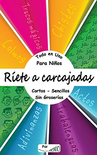 Ríete a carcajadas. Todo en Uno, para Niños, cortos - sencillos - sin groserías.: Chistes - Colmos - Actos - Trabalenguas - Adivinanzas - Trucos Mágicos.