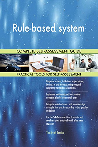 Rule-based system All-Inclusive Self-Assessment - More than 640 Success Criteria, Instant Visual Insights, Comprehensive Spreadsheet Dashboard, Auto-Prioritized for Quick Results