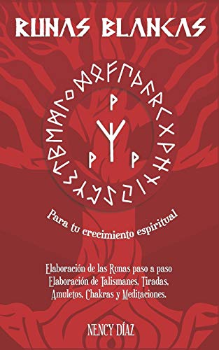 Runas Blancas para tu Crecimiento Espiritual: Elaboración de las Runas paso a paso Fabricación de Talismanes, Tiradas, Amuletos Chakras y Meditaciones con las runas