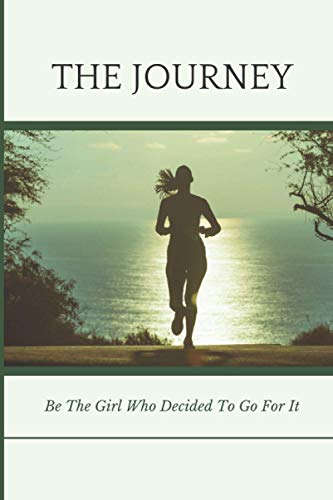 Running Journal " Be The Girl Who Decided To Go For It ": A Daily Inspirational Quotes Running Log Book Journal For Women To Record All Jogs & Runs To Improve Your Runs & Stay Motivated