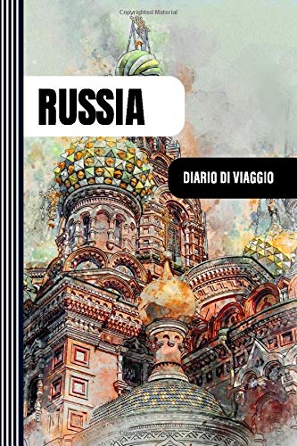 Russia Diario di Viaggio: Journal di Bordo Guidato da Scrivere / Compilare - 52 Citazioni di Viaggio Famose, Agenda Giornaliera con Pianificazione ... di Viaggio per Viaggiatori in Vacanza