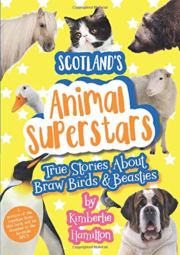 Scotland's Animal Superstars: True Stories About Braw Birds & Beasties