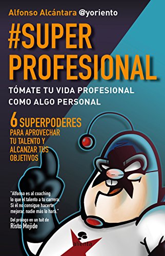 #SuperProfesional: Tómate tu vida profesional como algo personal (Alienta Novela)