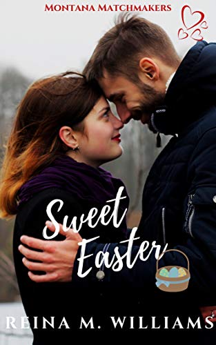 Sweet Easter : A Sweet Second Chance Short Story (Montana Matchmakers Book 9) (English Edition)