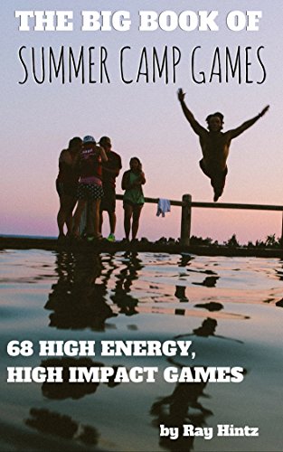 The Big Book of Summer Camp Games: 68 High Energy, High Impact Games (English Edition)