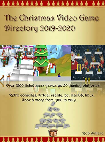 The Christmas Video Game Directory 2019 - 2020.: Over 1000 listed xmas games for 50 gaming platforms. Retro consoles, virtual reality, pc, macOS, Linux, ... & more from 1980 to 2019 (English Edition)