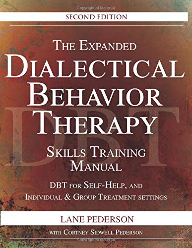 The Expanded Dialectical Behavior Therapy Skills Training Manual, 2nd Edition: DBT for Self-Help and Individual & Group Treatment Settings