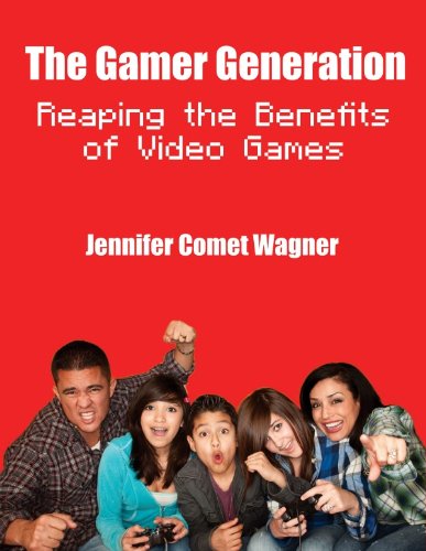 The Gamer Generation: Reaping the Benefits of Video Games (English Edition)