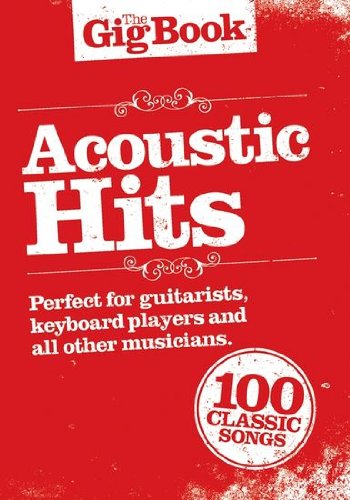 The Gig Book Acoustic Hits - Libro de canciones con 100 canciones populares desde Cat Stevens hasta The Who [Notas musicales] Melodía / Leedsheets Texto y acordes