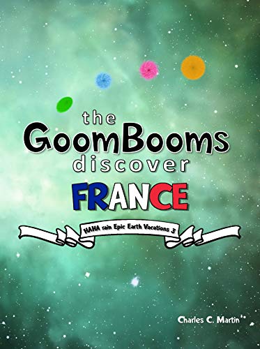 The GoomBooms Discover France (HAHA rain Epic Earth Vacations Book 3) (English Edition)