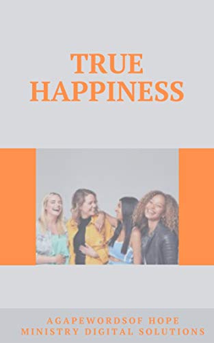 True Happiness: The Ultimate Guide to Finding Happiness in 2021 and Beyond (English Edition)