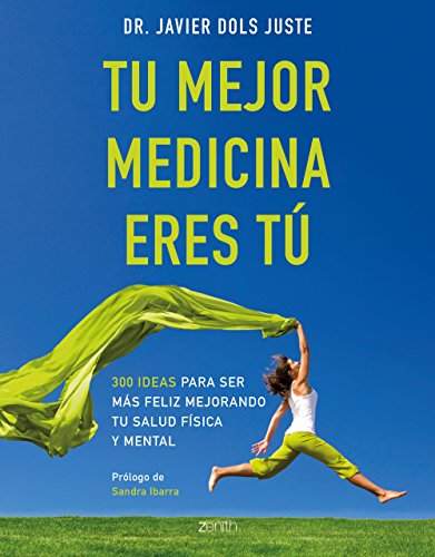 Tu mejor medicina eres tú: 300 ideas para ser más feliz mejorando tu salud física y mental (Salud y Bienestar)