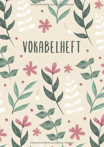 Vokabelheft: 3 Spalten liniert DIN A4 - Schulheft zum Vokabeln lernen - 3 spaltig für verschiedene Sprachen (Englisch, Spanisch, Französisch, Latein, Italienisch uvm.) - Motiv: Blumen Blätter Natur