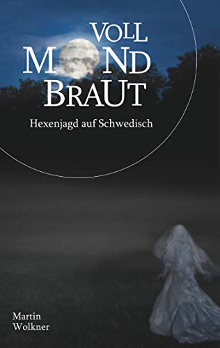 Vollmondbraut: Hexenjagd auf Schwedisch (German Edition)