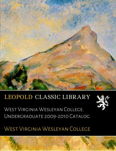 West Virginia Wesleyan College. Undergraduate 2009-2010 Catalog