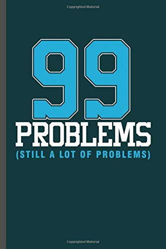 99 Problem (still a lot of Problems): Cool Funny Sayings Design Notebook Composition Book Novelty  Write In Ideas Blank Journal For Any Accasion Gift  (6"x9") Lined Notebook to write in