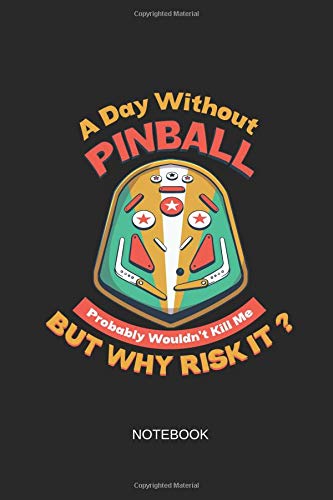 A Day Without Pinball Probably Wouldn't Kill Me But Why Risk It Notebook: Blank Lined Journal 6x9 - Funny Retro Pinball Machine Arcade Gaming Gift